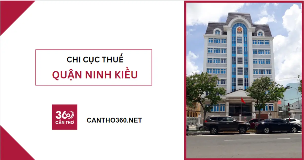 Địa chỉ, số điện thoại Chi Cục Thuế Quận Ninh Kiều năm 2026