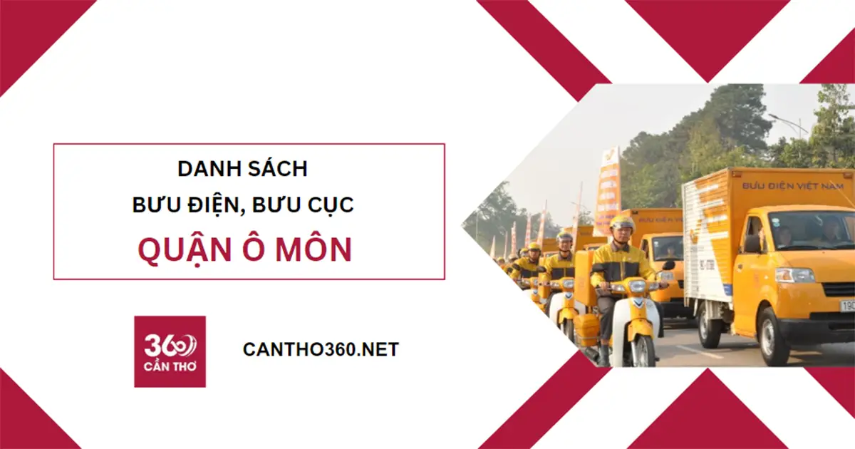 Địa chỉ, SĐT các bưu cục, bưu điện tại Ô Môn năm 2026