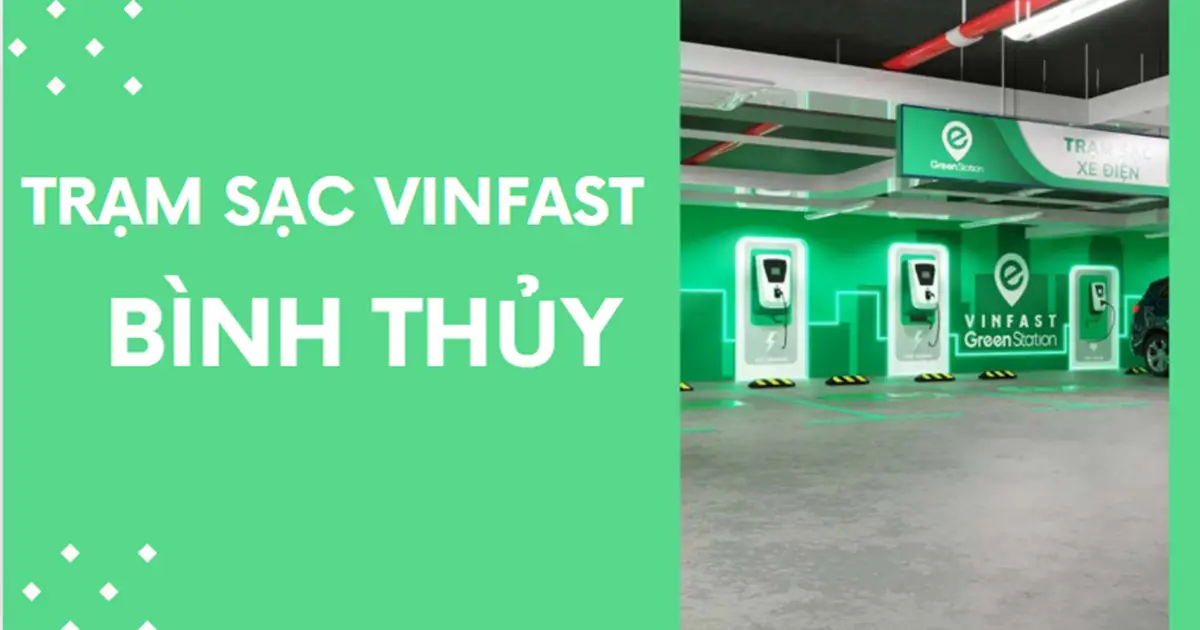 Địa chỉ các trạm sạc VinFast ở Bình Thủy mới nhất 2026