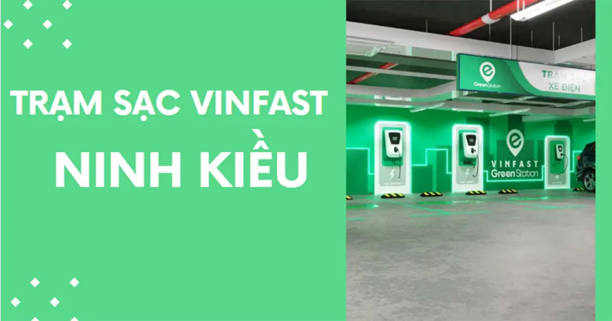 Địa chỉ các trạm sạc VinFast ở Ninh Kiều mới nhất 2026