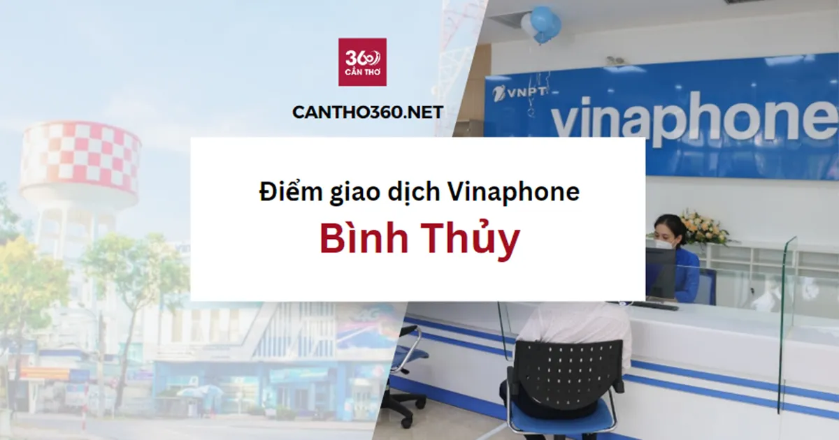 Cửa hàng, điểm giao dịch Vinaphone ở Bình Thủy năm 2026