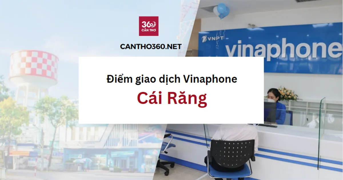 Cửa hàng, điểm giao dịch Vinaphone ở Cái Răng mới nhất 2026