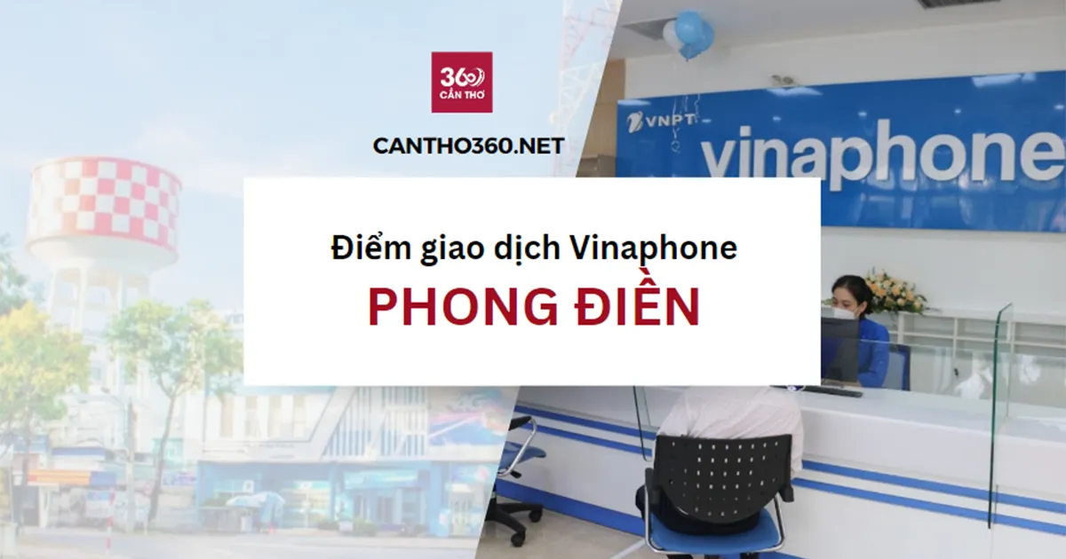Cửa hàng, điểm giao dịch Vinaphone ở Phong Điền năm 2026
