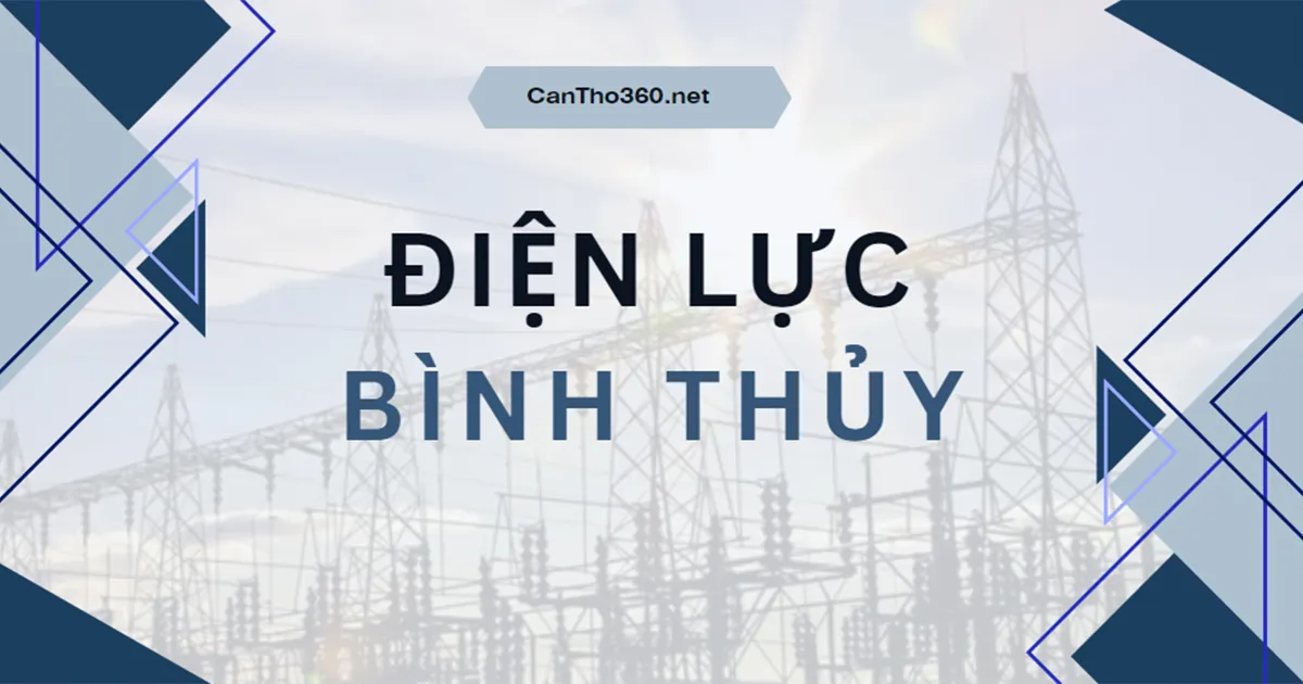 Địa chỉ, Số điện thoại Điện lực Bình Thủy mới nhất 2026