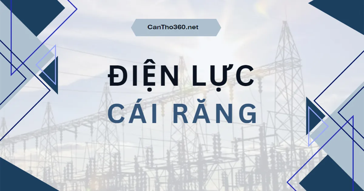 Địa chỉ, Số điện thoại Điện lực Cái Răng mới nhất 2026