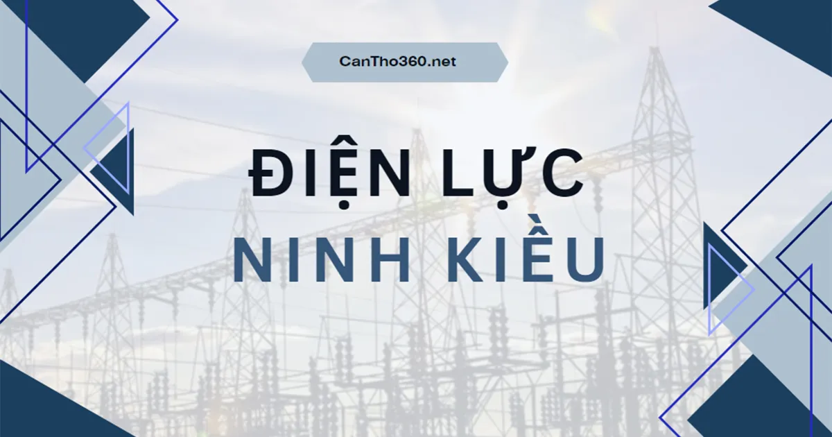 Địa chỉ, Số điện thoại Điện lực Ninh Kiều mới nhất 2026