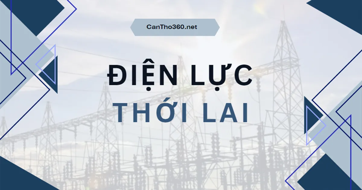 Địa chỉ, Số điện thoại Điện lực Thới Lai mới nhất 2026