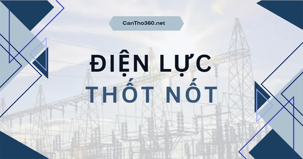 Địa chỉ, Số điện thoại Điện lực Thốt Nốt mới nhất 2026