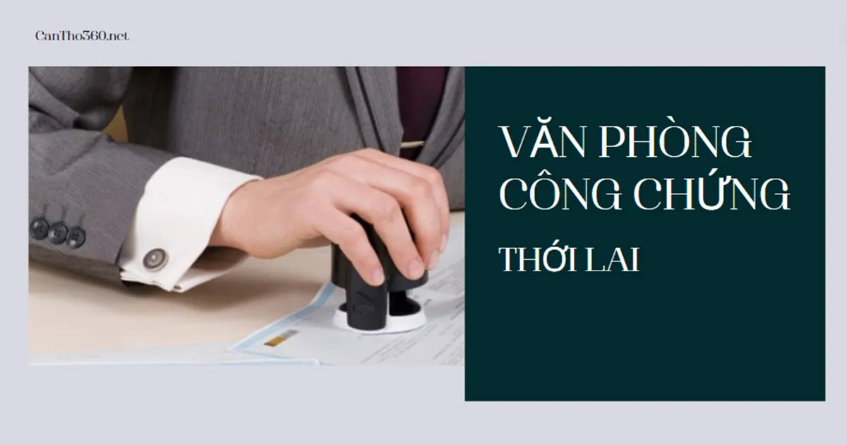 Danh sách văn phòng công chứng ở Thới Lai năm 2026
