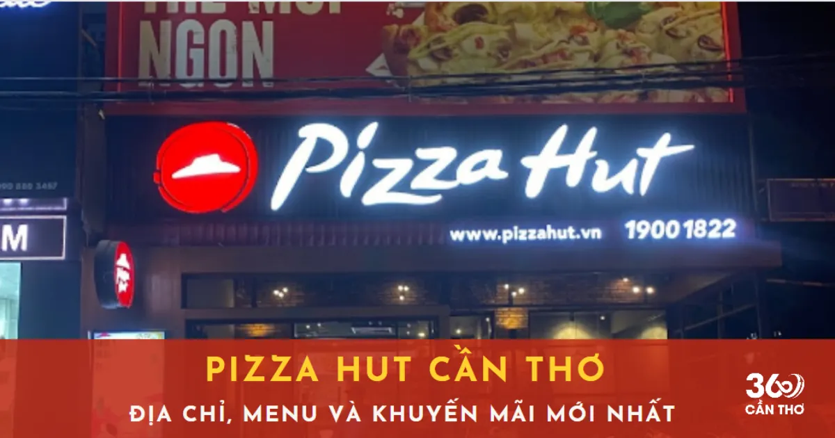 Pizza Hut Cần Thơ: Địa chỉ, Menu, Giá & Khuyến mãi 2026