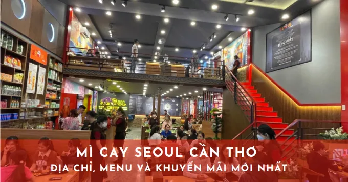 Mì cay SEOUL Cần Thơ: Địa chỉ, Menu, Giá & Khuyến mãi 2026
