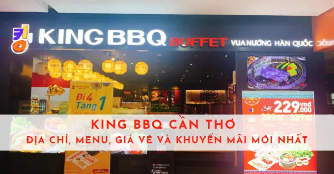 King BBQ Cần Thơ: Địa chỉ, Menu, Giá vé & Ưu đãi năm 2026