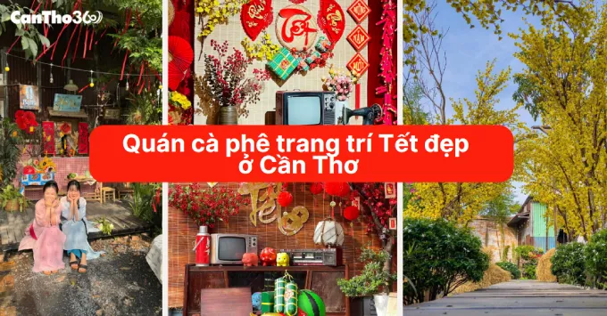 Top quán cà phê trang trí Tết 2026 Đẹp và HOT nhất Cần Thơ