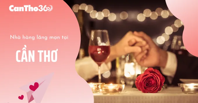 Nhà hàng lãng mạn Cần Thơ: Gợi ý cho buổi hẹn hò hoàn hảo 