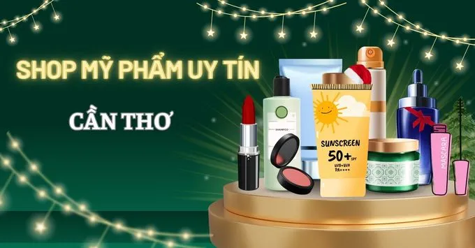 Top 5 cửa hàng mỹ phẩm ở Cần Thơ đáng tin cậy cho nàng xinh đẹp
