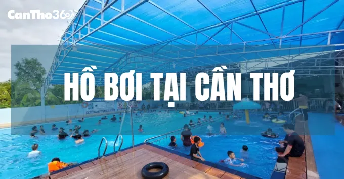 Lưu ngay Top 5 hồ bơi đẹp, nước sạch tại Cần Thơ năm 2026
