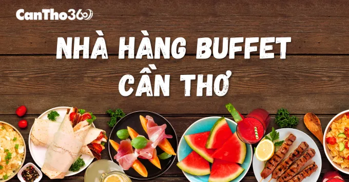 Top 7 nhà hàng buffet Cần Thơ với đa dạng món ngon đỉnh nóc