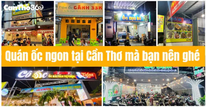 Lưu ngay 10 quán ốc ngon tại Cần Thơ mà bạn nên ghé