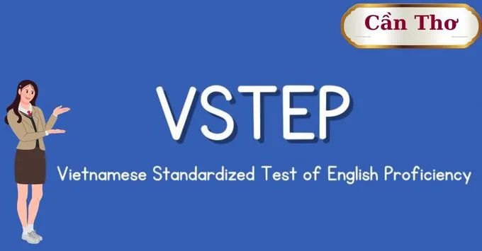 Thi Vstep Cần Thơ: Những thông tin bạn cần biết