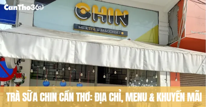 Trà sữa Chin Cần Thơ: Địa chỉ, Menu & Khuyến mãi năm 2026