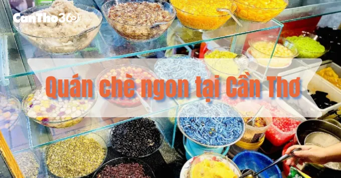 Top 5+ quán chè ngon tại Cần Thơ đáng ghé năm 2026