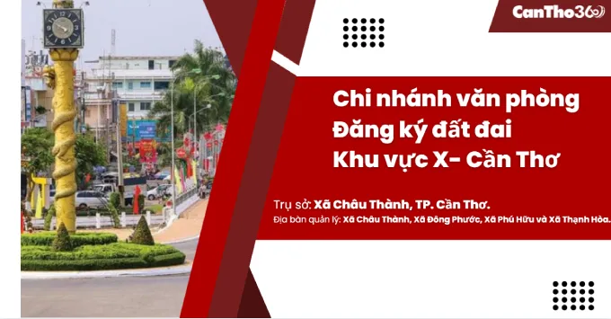 Chi nhánh Văn phòng đăng ký đất đai Khu vực X - Cần Thơ 2026