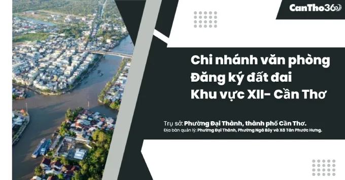 Chi nhánh Văn phòng đăng ký đất đai khu vực XII - Cần Thơ 2026