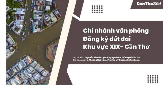 Chi nhánh Văn phòng Đăng ký đất đai khu vực XIX - Cần Thơ 2026