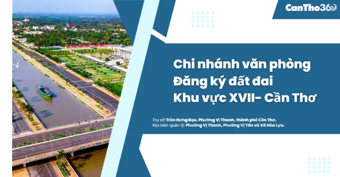 Chi nhánh Văn phòng đăng ký đất đai khu vực XVII - Cần Thơ 2026