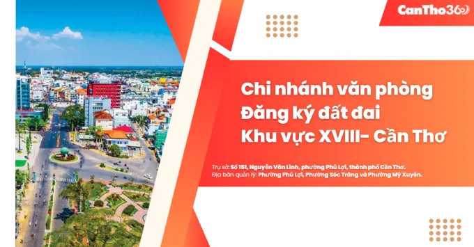 Chi nhánh Văn phòng Đăng ký đất đai khu vực XVIII - Cần Thơ 2026