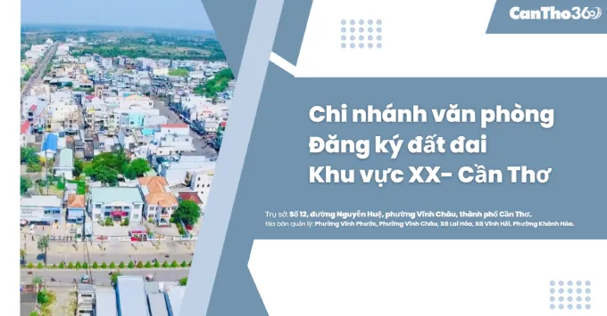 Chi nhánh Văn phòng Đăng ký đất đai khu vực XX - Cần Thơ 2026
