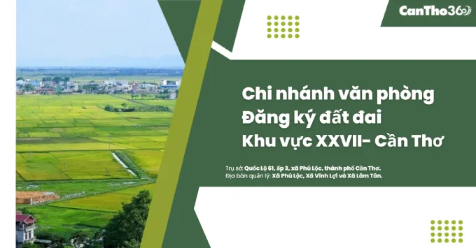Chi nhánh Văn phòng đăng ký đất đai khu vực XXVII - Cần Thơ 2026
