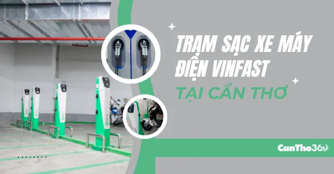 Địa chỉ trạm sạc xe máy điện VinFast ở Cần Thơ năm 2026
