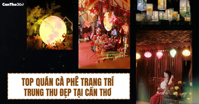 Top quán cà phê trang trí Trung thu đẹp ở Cần Thơ năm 2026