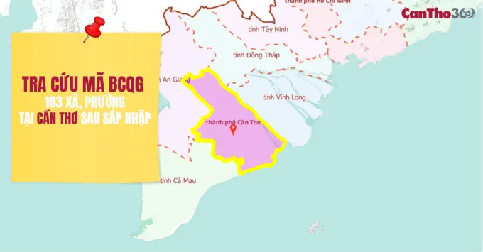 Tra cứu mã BCQG 103 xã, phường ở Cần Thơ sau sáp nhập 2026